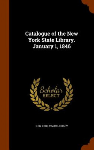 Catalogue of the New York State Library. January 1, 1846