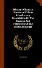 History of Roman Literature with an Introductory Dissertation on the Sources and Formation of the Latin Languages