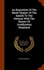 Exposition of the Ninth Chapter of the Epistle to the Romans with the Banner of Justification Displayed