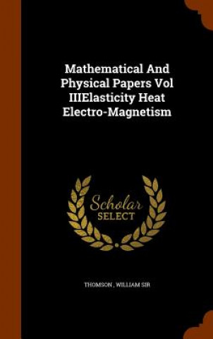 Mathematical and Physical Papers Vol Iiielasticity Heat Electro-Magnetism