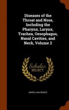 Diseases of the Throat and Nose, Including the Pharynx, Larynx, Trachea, Oesophagus, Nasal Cavities, and Neck, Volume 2