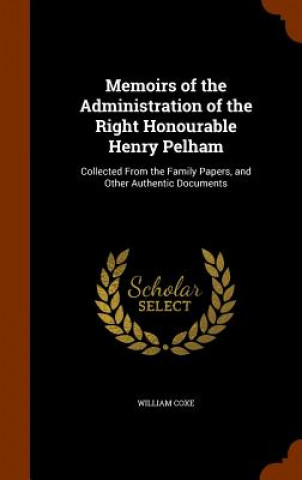 Memoirs of the Administration of the Right Honourable Henry Pelham