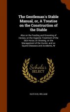 Gentleman's Stable Manual, Or, a Treatise on the Construction of the Stable