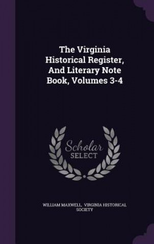 Virginia Historical Register, and Literary Note Book, Volumes 3-4