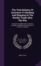 Vital Relation of Insurance to Banking and Shipping in the World's Trade After the War