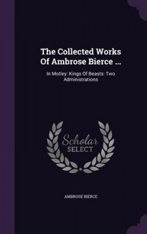 Collected Works of Ambrose Bierce ...