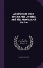 Annotations Upon Troilus and Cressida and the Merchant of Venice