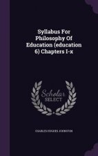 Syllabus for Philosophy of Education (Education 6) Chapters I-X