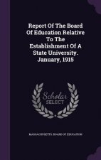 Report of the Board of Education Relative to the Establishment of a State University. January, 1915