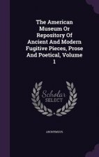 American Museum or Repository of Ancient and Modern Fugitive Pieces, Prose and Poetical, Volume 1