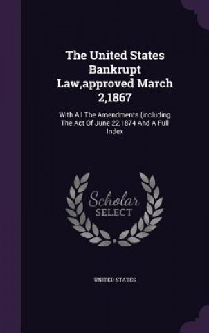 United States Bankrupt Law, Approved March 2,1867