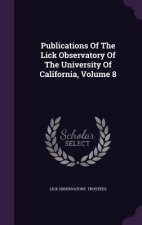 Publications of the Lick Observatory of the University of California, Volume 8