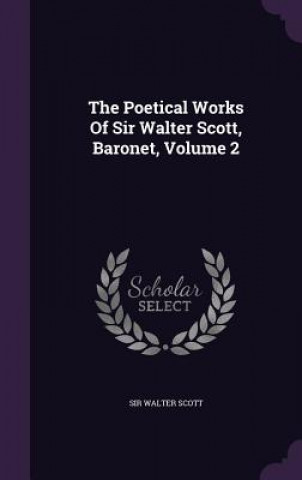 Poetical Works of Sir Walter Scott, Baronet, Volume 2