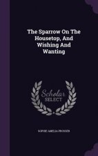 Sparrow on the Housetop, and Wishing and Wanting