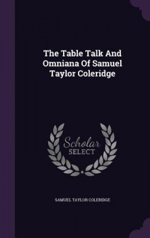 Table Talk and Omniana of Samuel Taylor Coleridge