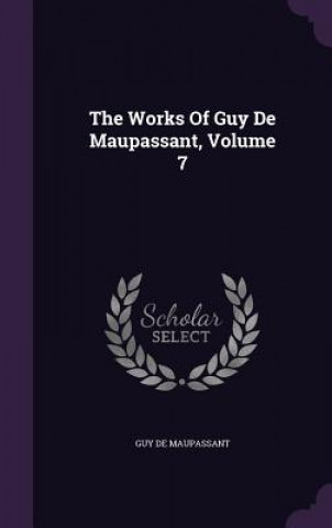 Works of Guy de Maupassant, Volume 7