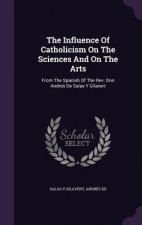 Influence of Catholicism on the Sciences and on the Arts