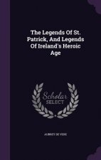 Legends of St. Patrick, and Legends of Ireland's Heroic Age