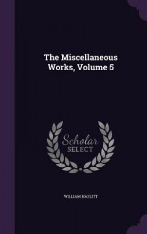 Miscellaneous Works, Volume 5