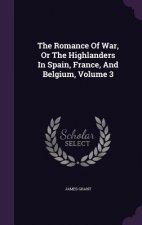 Romance of War, or the Highlanders in Spain, France, and Belgium, Volume 3