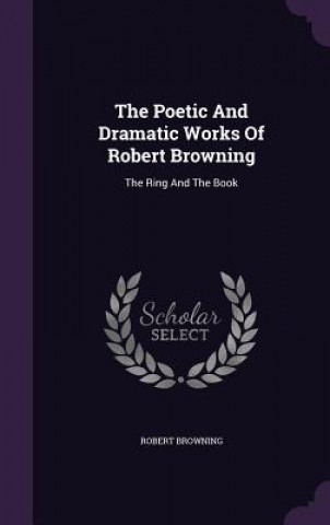 Poetic and Dramatic Works of Robert Browning