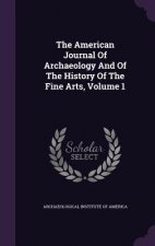 American Journal of Archaeology and of the History of the Fine Arts, Volume 1