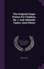 Original Ongar Poems for Children, by J. and Adelaide Taylor, and Others