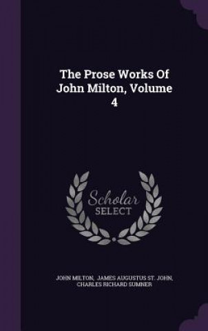 Prose Works of John Milton, Volume 4
