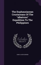 Euphausiacean Crustaceans of the Albatross Expedition to the Philippines