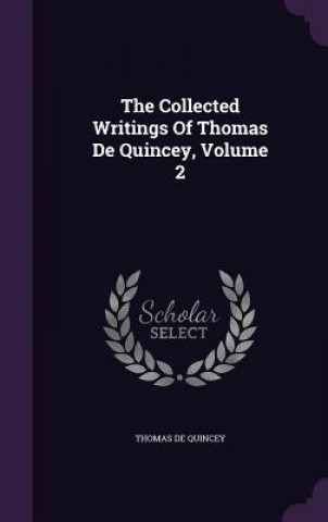 Collected Writings of Thomas de Quincey, Volume 2