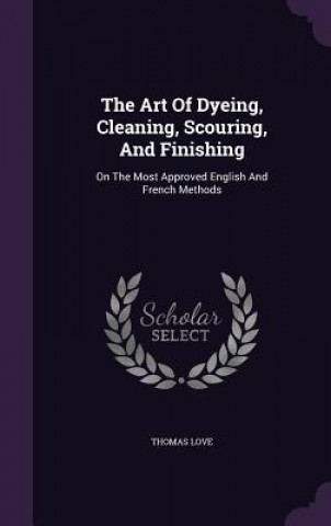 Art of Dyeing, Cleaning, Scouring, and Finishing