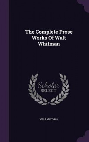 Complete Prose Works of Walt Whitman