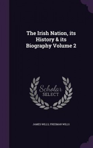 Irish Nation, Its History & Its Biography Volume 2