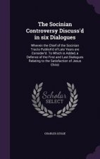 Socinian Controversy Discuss'd in Six Dialogues