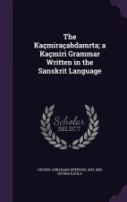 Kacmiracabdamrta; A Kacmiri Grammar Written in the Sanskrit Language
