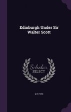 Edinburgh Under Sir Walter Scott