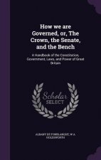 How We Are Governed, Or, the Crown, the Senate, and the Bench