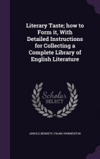 Literary Taste; How to Form It, with Detailed Instructions for Collecting a Complete Library of English Literature