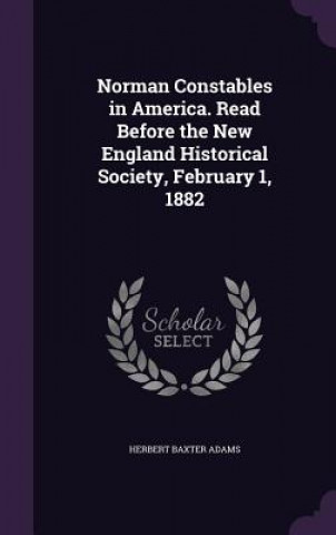 Norman Constables in America. Read Before the New England Historical Society, February 1, 1882