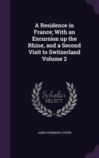 Residence in France; With an Excursion Up the Rhine, and a Second Visit to Switzerland Volume 2