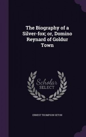 Biography of a Silver-Fox; Or, Domino Reynard of Goldur Town