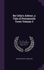 By Celia's Arbour, a Tale of Portsmouth Town Volume 3