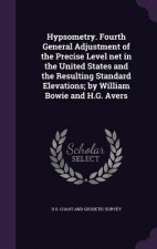 Hypsometry. Fourth General Adjustment of the Precise Level Net in the United States and the Resulting Standard Elevations; By William Bowie and H.G. A