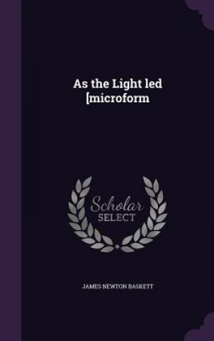 As the Light Led [Microform