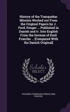 History of the Tranquebar Mission Worked Out from the Original Papers by J. Ferd. Fenger ... Published in Danish and Tr. Into English from the German