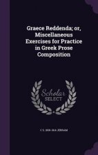 Graece Reddenda; Or, Miscellaneous Exercises for Practice in Greek Prose Composition