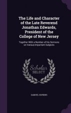 Life and Character of the Late Reverend Jonathan Edwards, President of the College of New Jersey