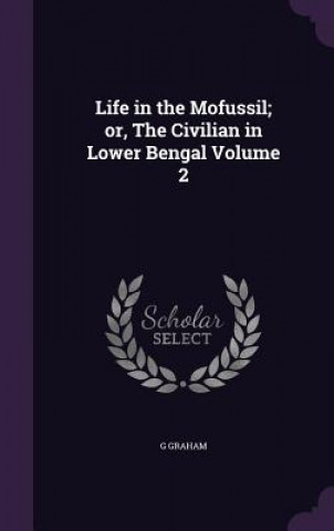 Life in the Mofussil; Or, the Civilian in Lower Bengal Volume 2