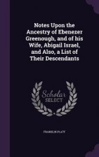 Notes Upon the Ancestry of Ebenezer Greenough, and of His Wife, Abigail Israel, and Also, a List of Their Descendants