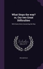 What Stops the Way? Or, Our Two Great Difficulties